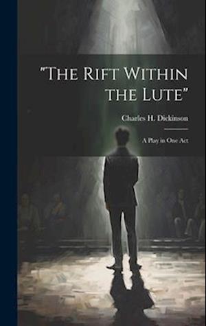 "the Rift Within the Lute": A Play in One Act