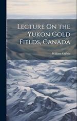 Lecture On the Yukon Gold Fields, Canada 