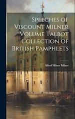 Speeches of Viscount Milner Volume Talbot Collection of British Pamphlets 