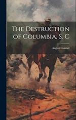 The Destruction of Columbia, S. C 