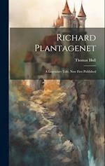 Richard Plantagenet; a Legendary Tale, now First Published 