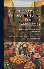 A Dictionary of the Spanish and English Languages: Wherein the Words Are Correctly Explained According to Their Differnet Meanings 