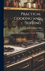 Practical Cooking and Serving: A Complete Manual of How to Select, Prepare, and Serve Food 