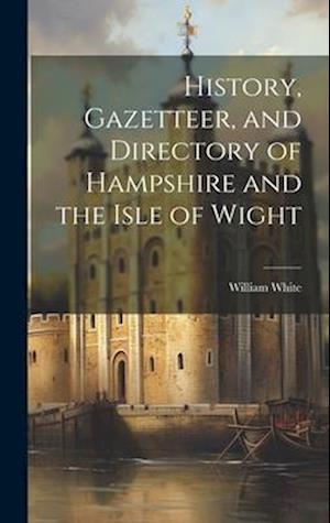 History, Gazetteer, and Directory of Hampshire and the Isle of Wight