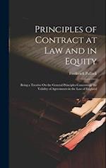 Principles of Contract at Law and in Equity: Being a Treatise On the General Principles Concerning the Validity of Agreements in the Law of England 