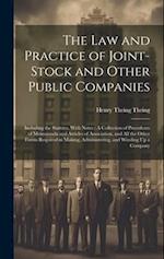 The Law and Practice of Joint-Stock and Other Public Companies: Including the Statutes, With Notes : A Collection of Precedents of Memoranda and Artic