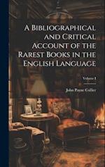 A Bibliographical and Critical Account of the Rarest Books in the English Language; Volume I 