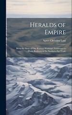 Heralds of Empire: Being the Story of One Ramsay Stanhope, Lieutenant to Pierre Radisson in the Northern Fur Trade 