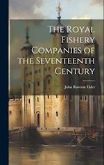 The Royal Fishery Companies of the Seventeenth Century 