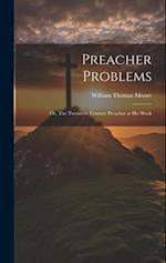 Preacher Problems ; or, The Twentieth Century Preacher at his Work 