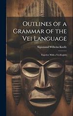 Outlines of a Grammar of the Vei Language: Together With a Vei-English 