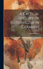 A Critical History of Rationalism in Germany 