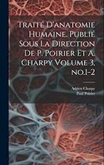 Traité d'anatomie humaine. Publié sous la direction de P. Poirier et A. Charpy Volume 3, no.1-2