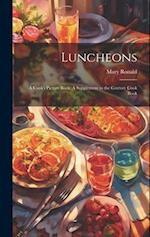 Luncheons: A Cook's Picture Book: A Supplement to the Century Cook Book 