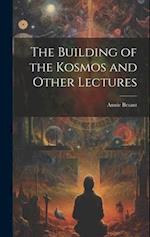 The Building of the Kosmos and Other Lectures 