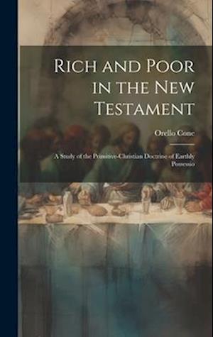 Rich and Poor in the New Testament; a Study of the Primitive-Christian Doctrine of Earthly Possessio