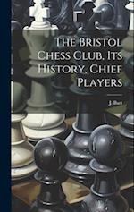 The Bristol Chess Club, its History, Chief Players 