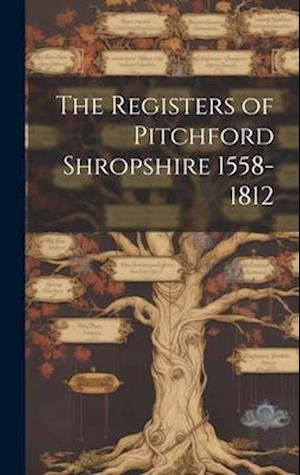 The Registers of Pitchford Shropshire 1558-1812