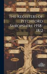 The Registers of Pitchford Shropshire 1558-1812 