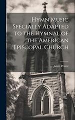 Hymn Music Specially Adapted to the Hymnal of the American Episcopal Church 