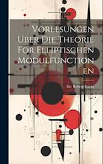 Vorlesungen Uber Die Theorie For Elliptischen Modulfunctionen 