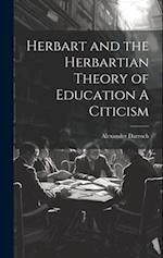 Herbart and the Herbartian Theory of Education A Citicism 