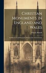 Christian Monuments in England and Wales: An Historical and Descriptive Sketch of the Various Classe 