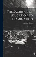The Sacrifice of Education to Examination: Letters From 