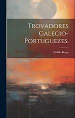 Trovadores Galecio-Portuguezes.