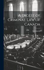 A Digest of Criminal Law of Canada 