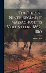 The Thirty-ninth Regiment Massachusetts Volunteers, 1862-1865 