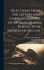 Selections From the Letters and Correspondence of Sir James Bland Burges, With Notices of his Life 