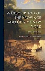 A Description of The Province and City of New York; With Plans of the City and Several Forts 