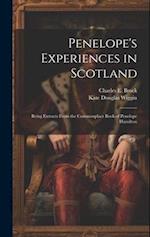 Penelope's Experiences in Scotland: Being Extracts From the Commonplace Book of Penelope Hamilton 