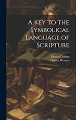 A Key to the Symbolical Language of Scripture 