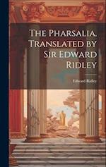 The Pharsalia. Translated by Sir Edward Ridley 