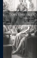 Love's Mistress: Or, the Queen's Masque 