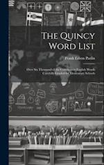 The Quincy Word List: Over Six Thousand of the Commonest English Words Carefully Graded for Elementary Schools 