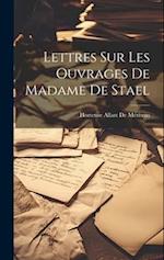 Lettres Sur Les Ouvrages De Madame De Stael