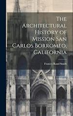 The Architectural History of Mission San Carlos Borromeo, California 