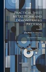 Practical Sheet Metal Work and Demonstrated Patterns: A Comprehensive Treatise; Volume 5 
