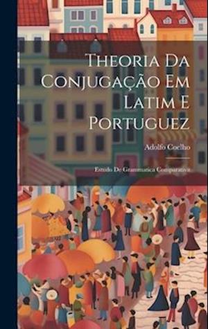 Theoria Da Conjugação Em Latim E Portuguez