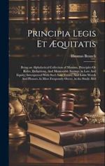 Principia Legis Et Æquitatis: Being an Alphabetical Collection of Maxims, Principles Or Rules, Definitions, And Memorable Sayings, in Law And Equity; 