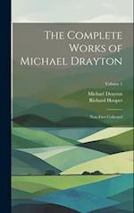 The Complete Works of Michael Drayton: Now First Collected; Volume 1 