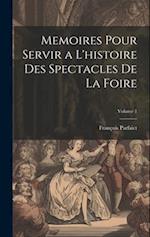 Memoires Pour Servir a L'histoire Des Spectacles De La Foire; Volume 1