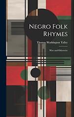 Negro Folk Rhymes: Wise and Otherwise 