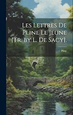 Les Lettres De Pline Le Jeune [Tr. by L. De Sacy].