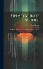 On Articulate Sounds: And On the Causes and Cure of Impediments of Speech 