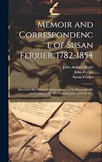 Memoir and Correspondence of Susan Ferrier, 1782-1854: Based On Her Private Correspondence in the Possession Of, and Collected By, Her Grandnephew, Jo