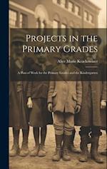 Projects in the Primary Grades: A Plan of Work for the Primary Grades and the Kindergarten 